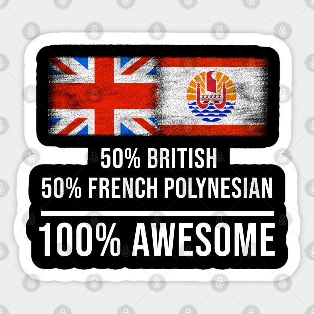 50% British 50% French Polynesian 100% Awesome - Gift for French Polynesian Heritage From French Polynesia Sticker by Country Flags